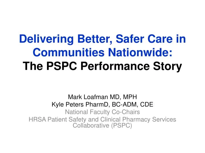 delivering better safer care in communities nationwide the pspc performance story