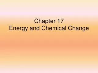 Chapter 17 Energy and Chemical Change