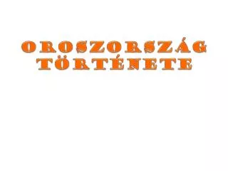 oroszorsz g t rt nete