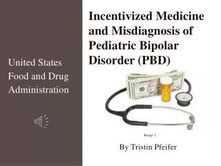 Incentivized Medicine and Mis d iagnosis of Pediatric Bipolar Disorder (PBD)