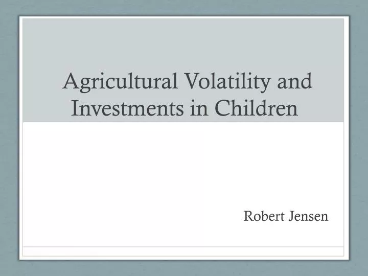 agricultural volatility and investments in children