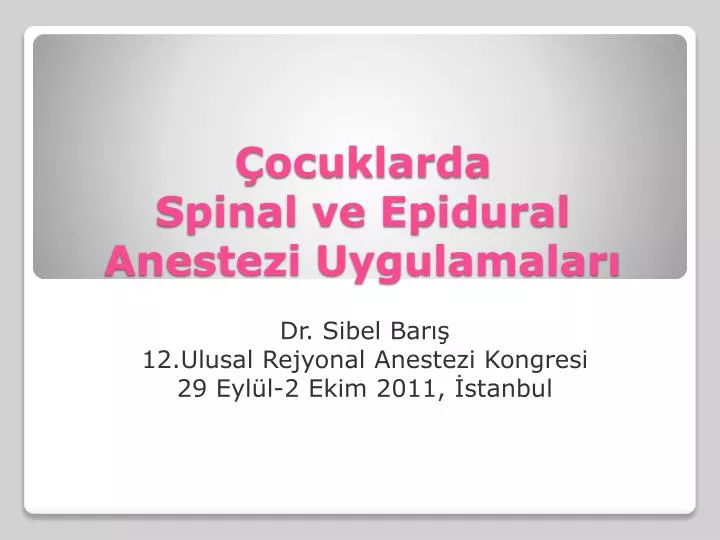 ocuklarda spinal ve epidural anestezi uygulamalar