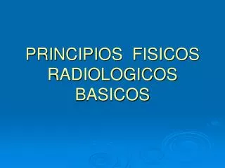 principios fisicos radiologicos basicos