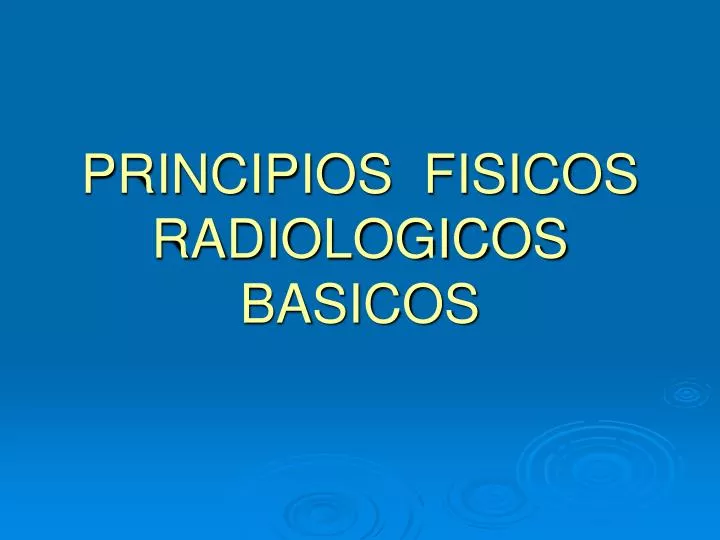 principios fisicos radiologicos basicos
