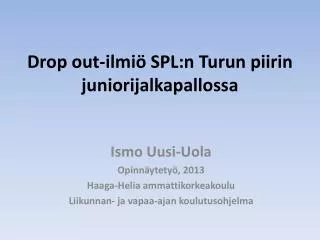 drop out ilmi spl n turun piirin juniorijalkapallossa