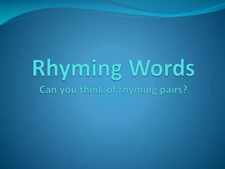 rhyming words can you think of rhyming pairs