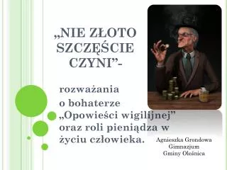 „NIE ZŁOTO SZCZĘŚCIE CZYNI”-