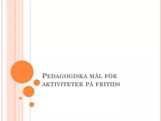 pedagogiska m l f r aktiviteter p fritids