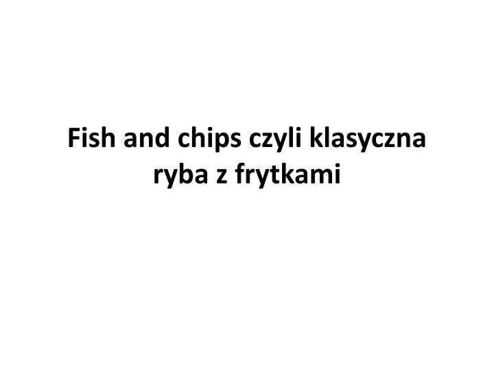 fish and chips czyli klasyczna ryba z frytkami