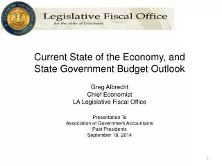 Current State of the Economy, and State Government Budget Outlook Greg Albrecht Chief Economist