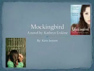 Mockingbird A novel by: Kathryn Erskine