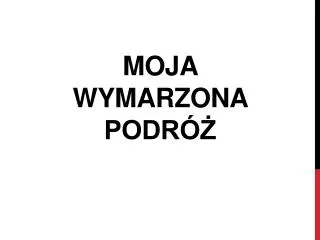 moja wymarzona podr