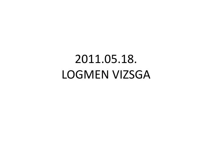 2011 05 18 logmen vizsga