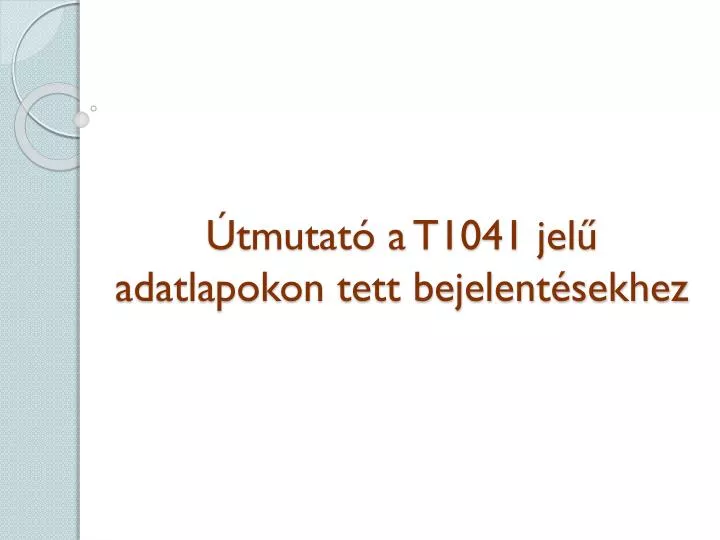 tmutat a t1041 jel adatlapokon tett bejelent sekhez