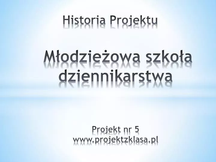 historia projektu m odzie owa szko a dziennikarstwa projekt nr 5 www projektzklasa pl