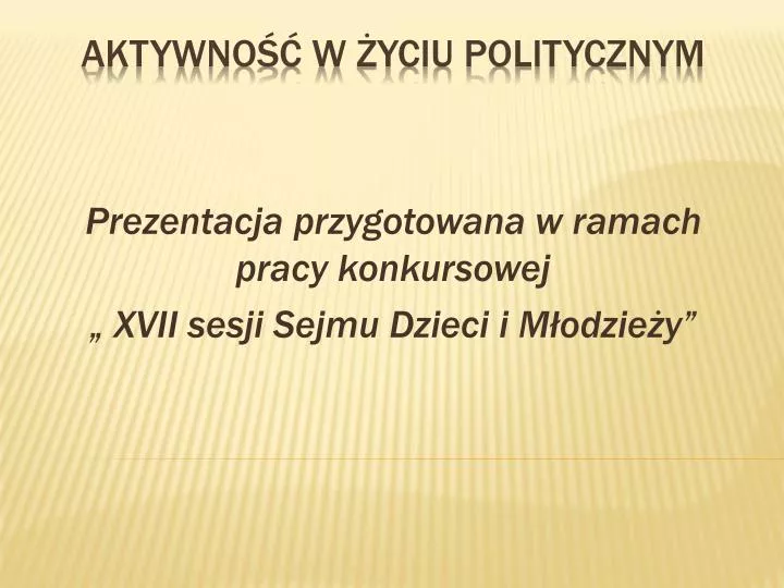 prezentacja przygotowana w ramach pracy konkursowej xvii sesji sejmu dzieci i m odzie y