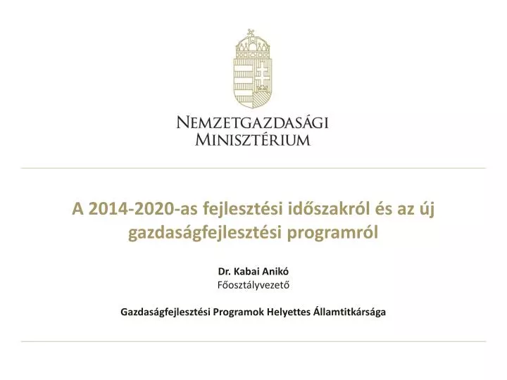 PPT - A 2014-2020-as Fejlesztési Időszakról és Az új ...