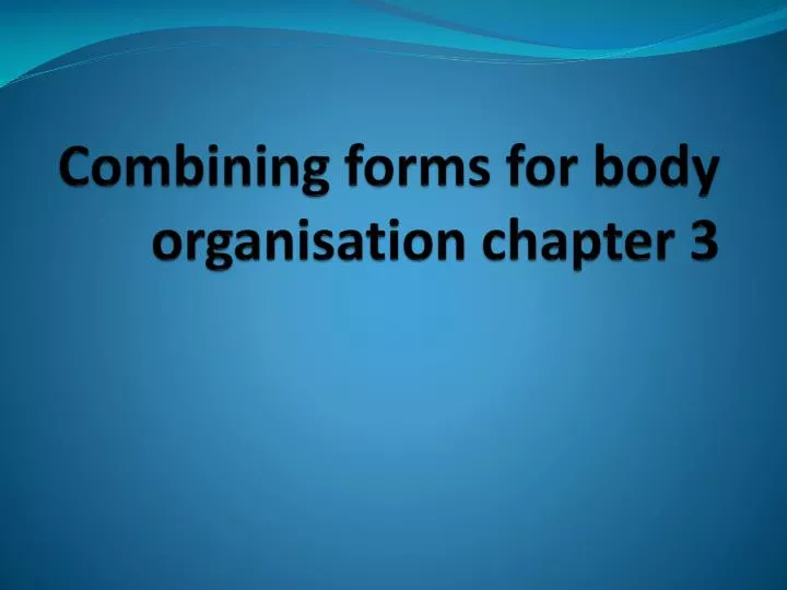combining forms for body organisation chapter 3