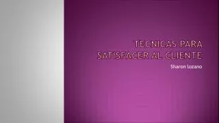 tecnicas para satisfacer al cliente