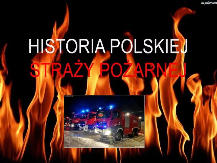 historia polskiej stra y po arnej