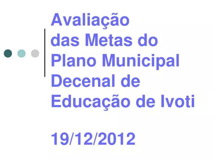 avalia o das metas do plano municipal decenal de educa o de ivoti 19 12 2012