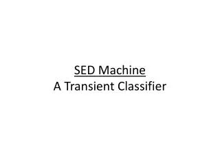 SED Machine A Transient Classifier