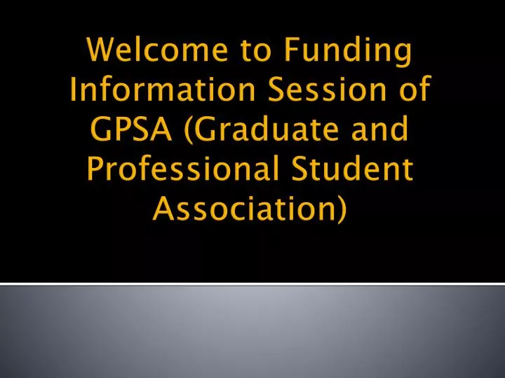 welcome to funding information session of gpsa graduate and professional student association