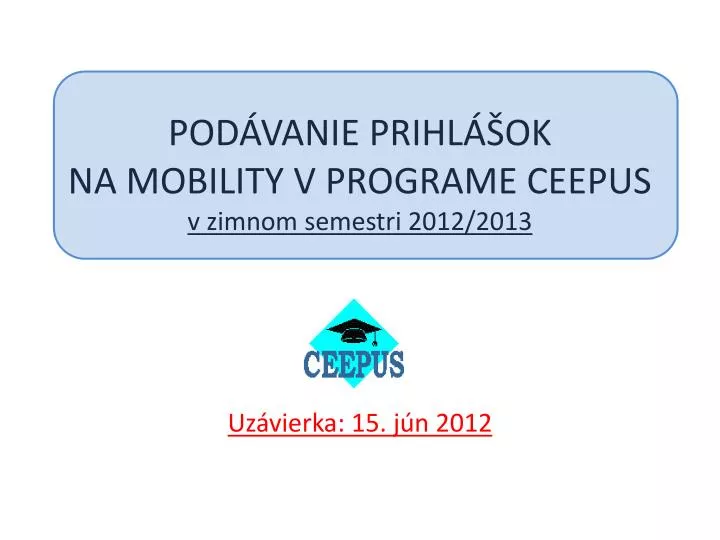 pod vanie prihl ok na mobility v programe ceepus v zimnom semestri 2012 2013 uz vierka 15 j n 2012