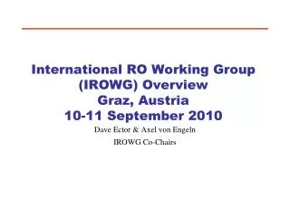 International RO Working Group (IROWG) Overview Graz, Austria 10-11 September 2010