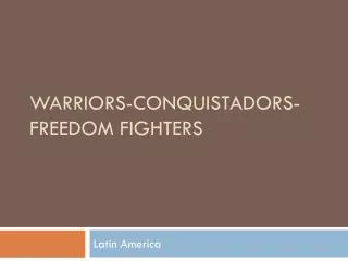 Warriors-Conquistadors-Freedom Fighters