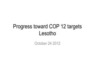 Progress toward COP 12 targets Lesotho