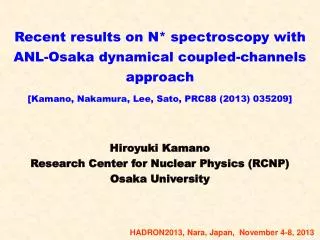 Hiroyuki Kamano Research Center for Nuclear Physics (RCNP) Osaka University