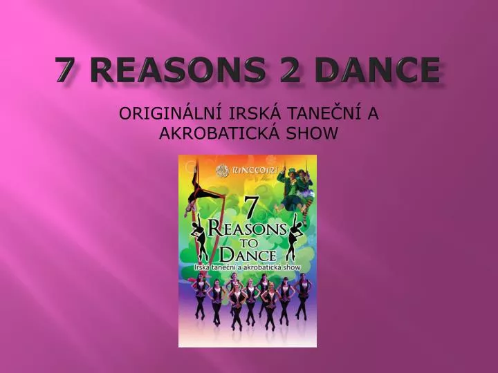 7 reasons 2 dance