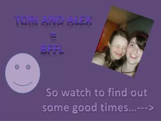 Tori and Alex = BFFL
