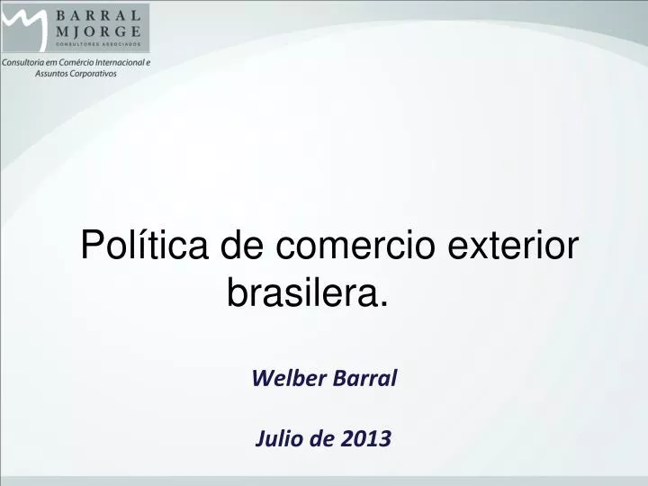 pol tica de comercio exterior brasilera welber barral julio de 2013