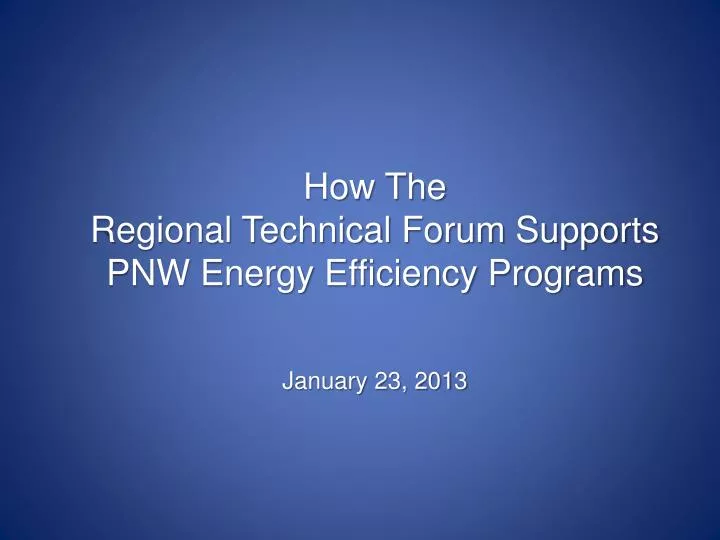 how the regional technical forum supports pnw energy efficiency programs january 23 2013