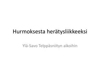 hurmoksesta her tysliikkeeksi