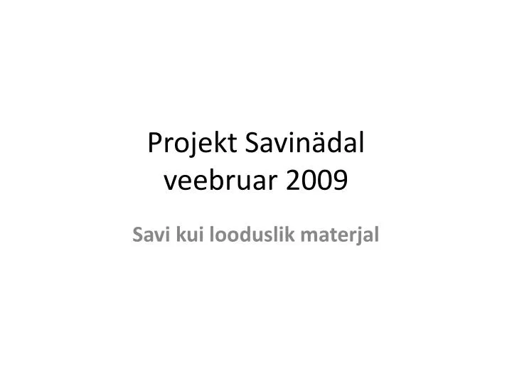 projekt savin dal veebruar 2009