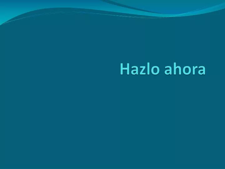 hazlo ahora