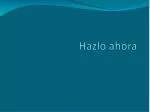 Hazlo ahora - slide 1