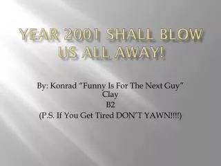 Year 2001 shall blow us all away!