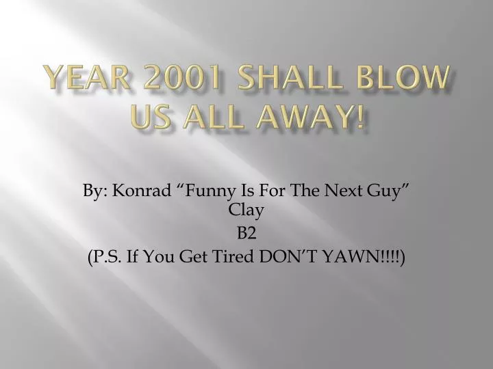 year 2001 shall blow us all away