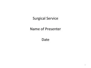Surgical Service Name of Presenter Date
