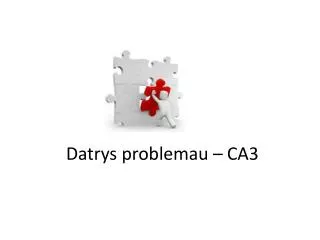 datrys problemau ca3
