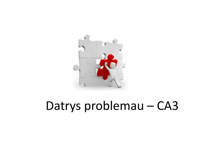datrys problemau ca3