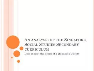 An analysis of the Singapore Social Studies Secondary curriculum