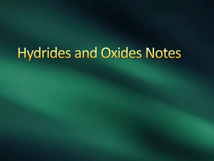 hydrides and oxides notes