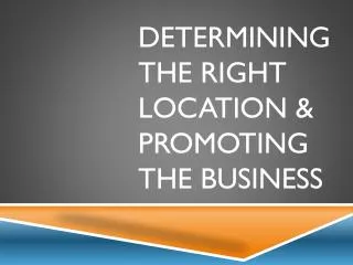 Determining the right location &amp; promoting the business