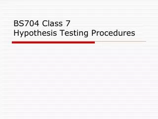 BS704 Class 7 Hypothesis Testing Procedures