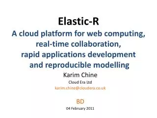 Karim Chine Cloud Era Ltd karim.chine@cloudera.co.uk BD 04 February 2011